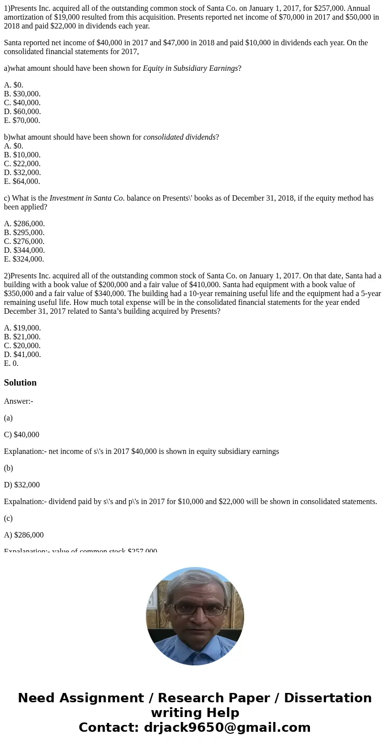 1)Presents Inc. acquired all of the outstanding common stock of Santa Co. on January 1, 2017, for $257,000. Annual amortization of $19,000 resulted from this ac 1)Presents Inc. acquired all of the outstanding common stock of Santa Co. on January 1, 2017, for $257,000. Annual amortization of $19,000 resulted from this ac