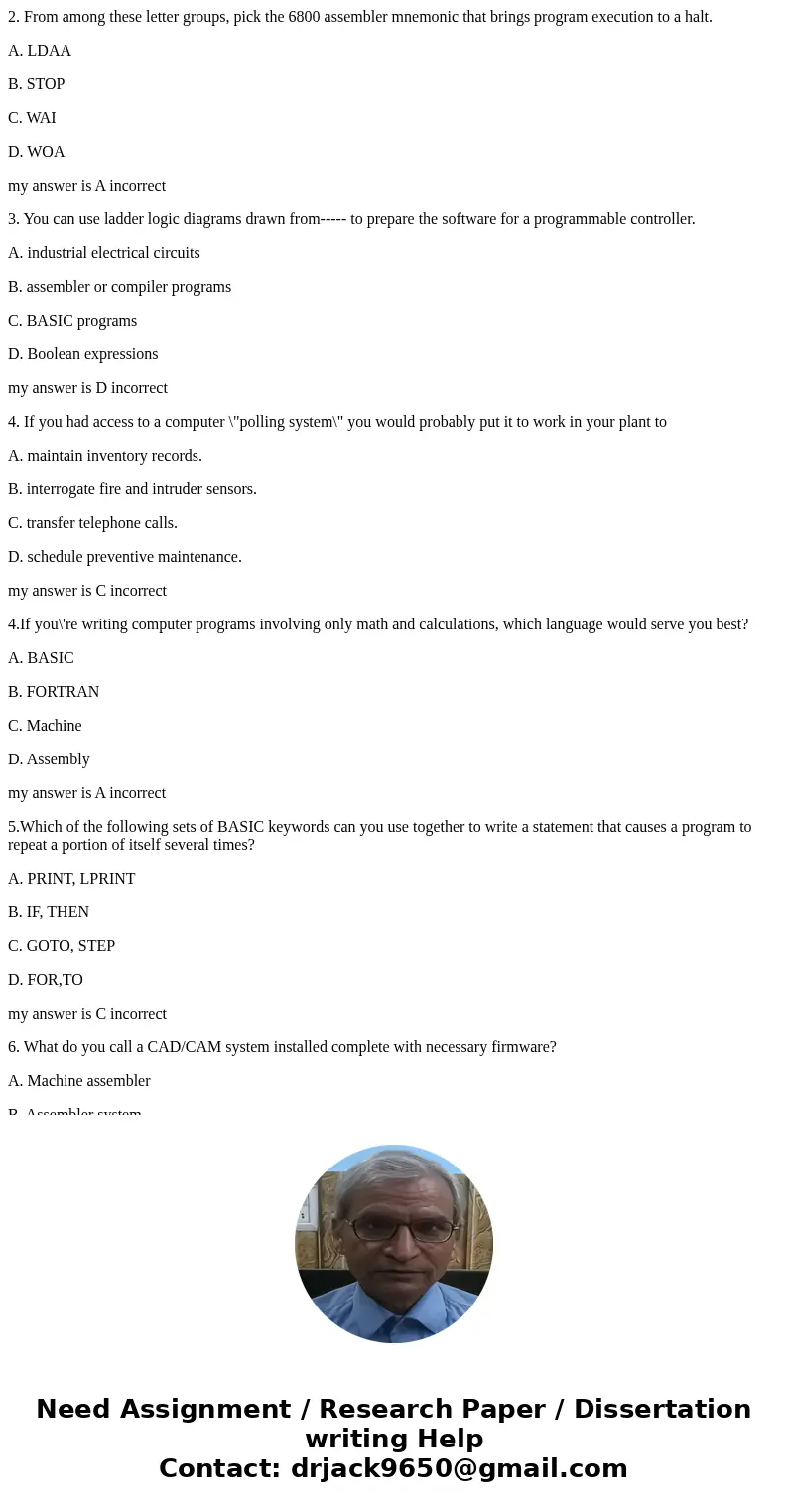 2. From among these letter groups, pick the 6800 assembler mnemonic that brings program execution to a halt. A. LDAA B. STOP C. WAI D. WOA my answer is A incorr 2. From among these letter groups, pick the 6800 assembler mnemonic that brings program execution to a halt. A. LDAA B. STOP C. WAI D. WOA my answer is A incorr