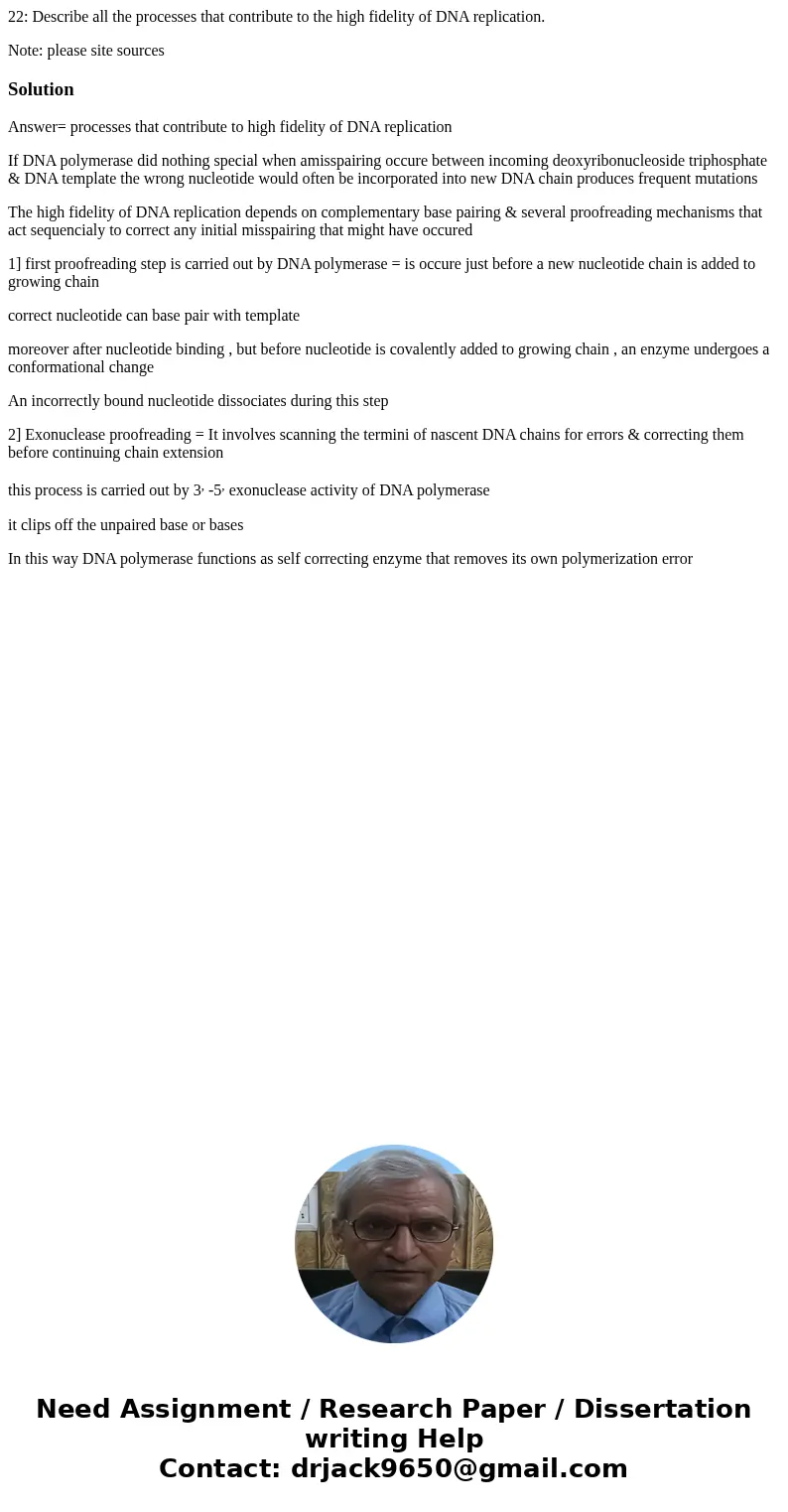 22: Describe all the processes that contribute to the high fidelity of DNA replication. Note: please site sourcesSolutionAnswer= processes that contribute to hi