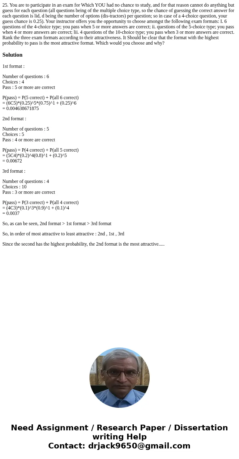  25. You are to participate in an exam for Which YOU had no chance to study, and for that reason cannot do anything but guess for each question (all questions b