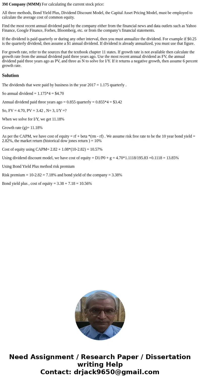 3M Company (MMM) For calculating the current stock price: All three methods, Bond Yield Plus, Dividend Discount Model, the Capital Asset Pricing Model, must be  3M Company (MMM) For calculating the current stock price: All three methods, Bond Yield Plus, Dividend Discount Model, the Capital Asset Pricing Model, must be