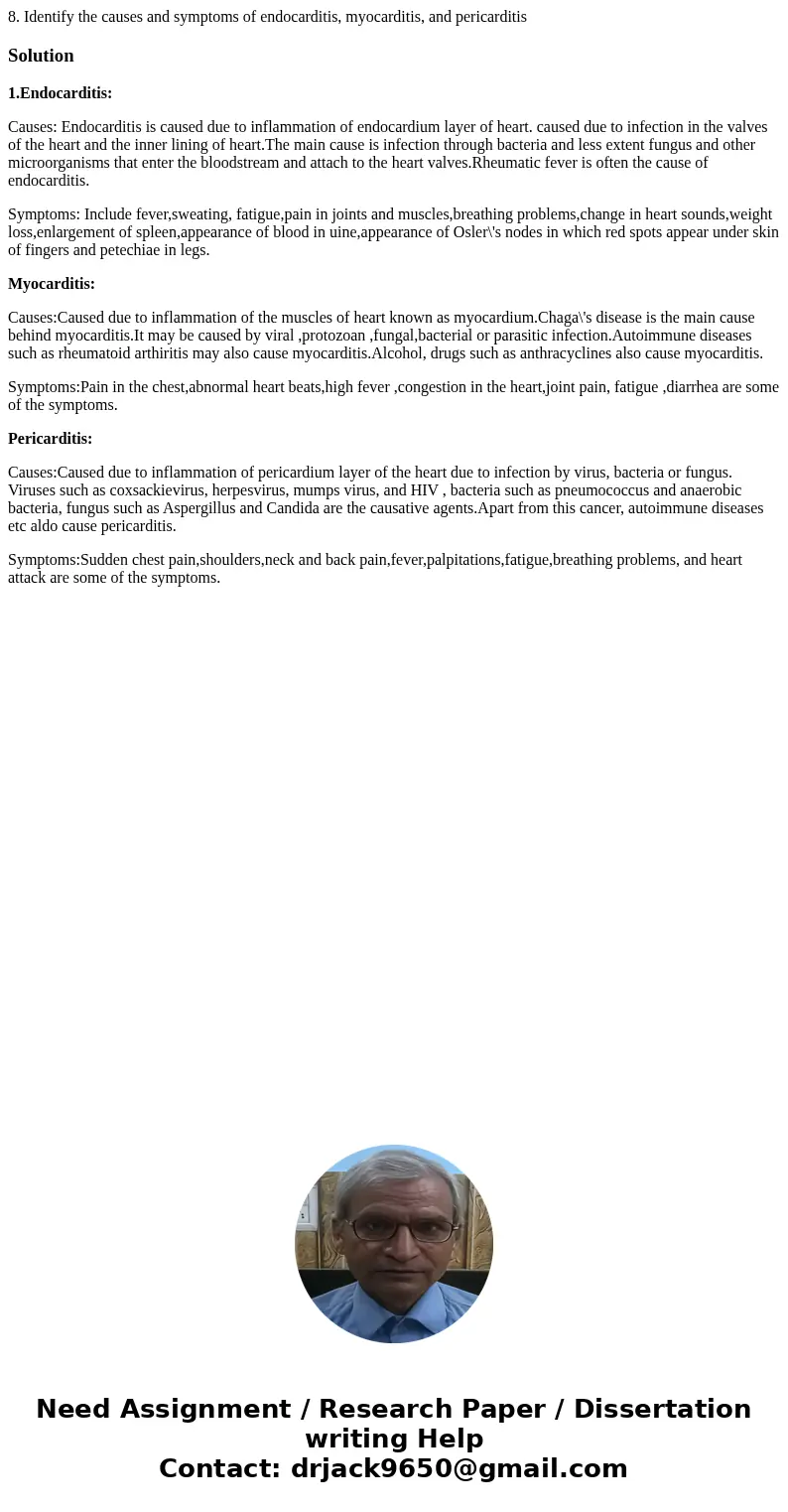 8. Identify the causes and symptoms of endocarditis, myocarditis, and pericarditisSolution1.Endocarditis: Causes: Endocarditis is caused due to inflammation of  8. Identify the causes and symptoms of endocarditis, myocarditis, and pericarditisSolution1.Endocarditis: Causes: Endocarditis is caused due to inflammation of