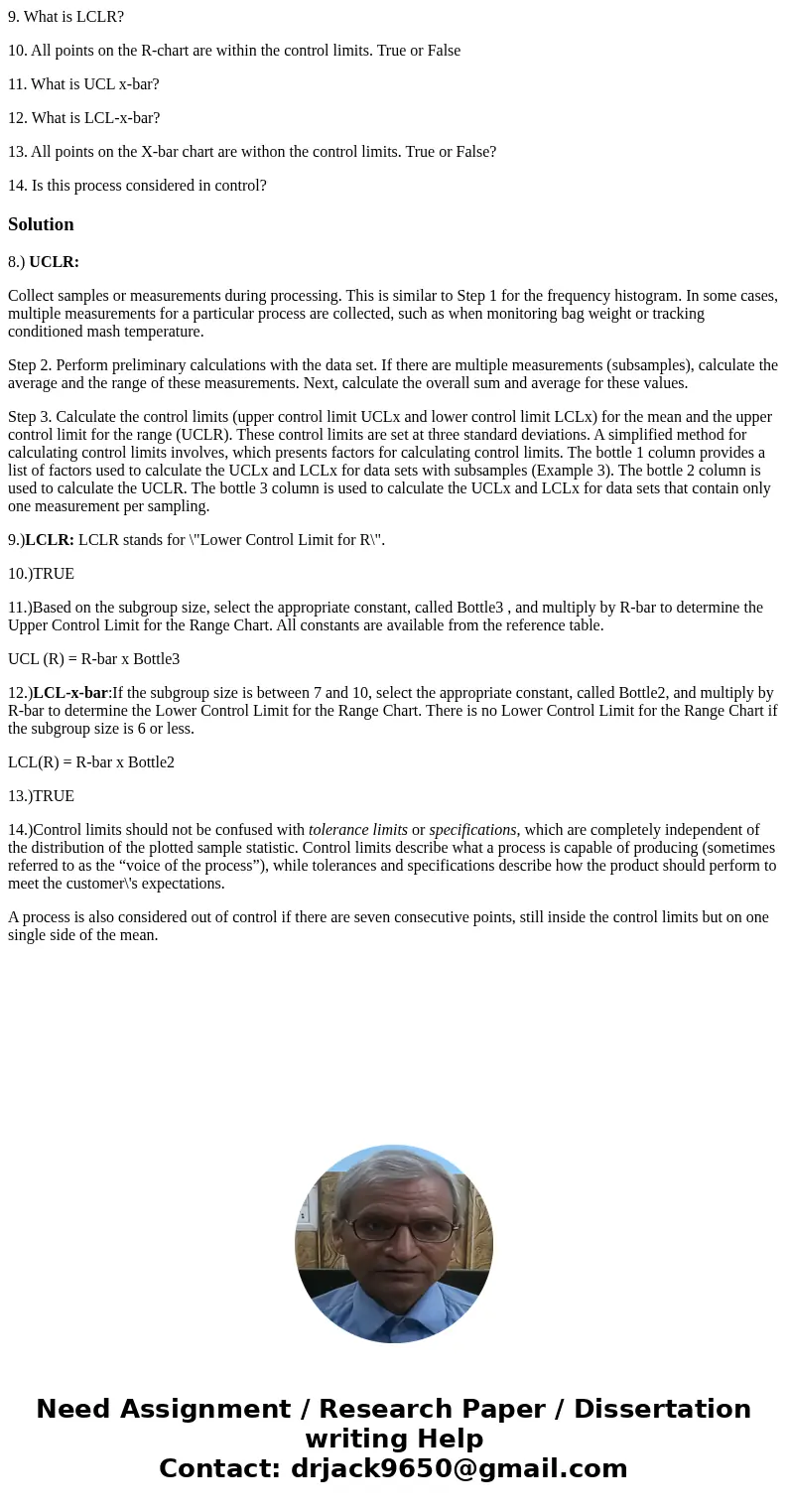 9. What is LCLR? 10. All points on the R-chart are within the control limits. True or False 11. What is UCL x-bar? 12. What is LCL-x-bar? 13. All points on the 