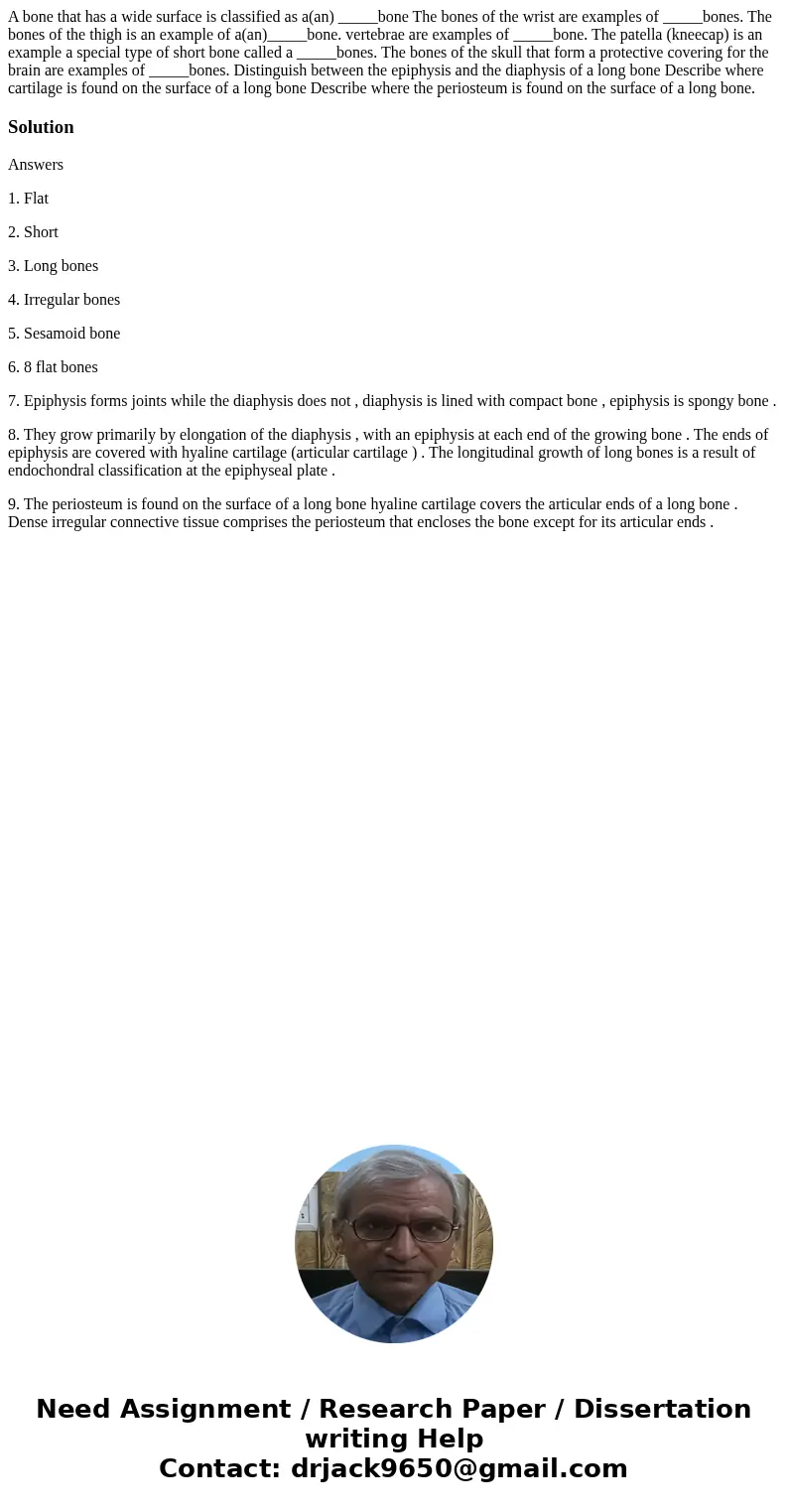 A bone that has a wide surface is classified as a(an) _____bone The bones of the wrist are examples of _____bones. The bones of the thigh is an example of a(an  A bone that has a wide surface is classified as a(an) _____bone The bones of the wrist are examples of _____bones. The bones of the thigh is an example of a(an