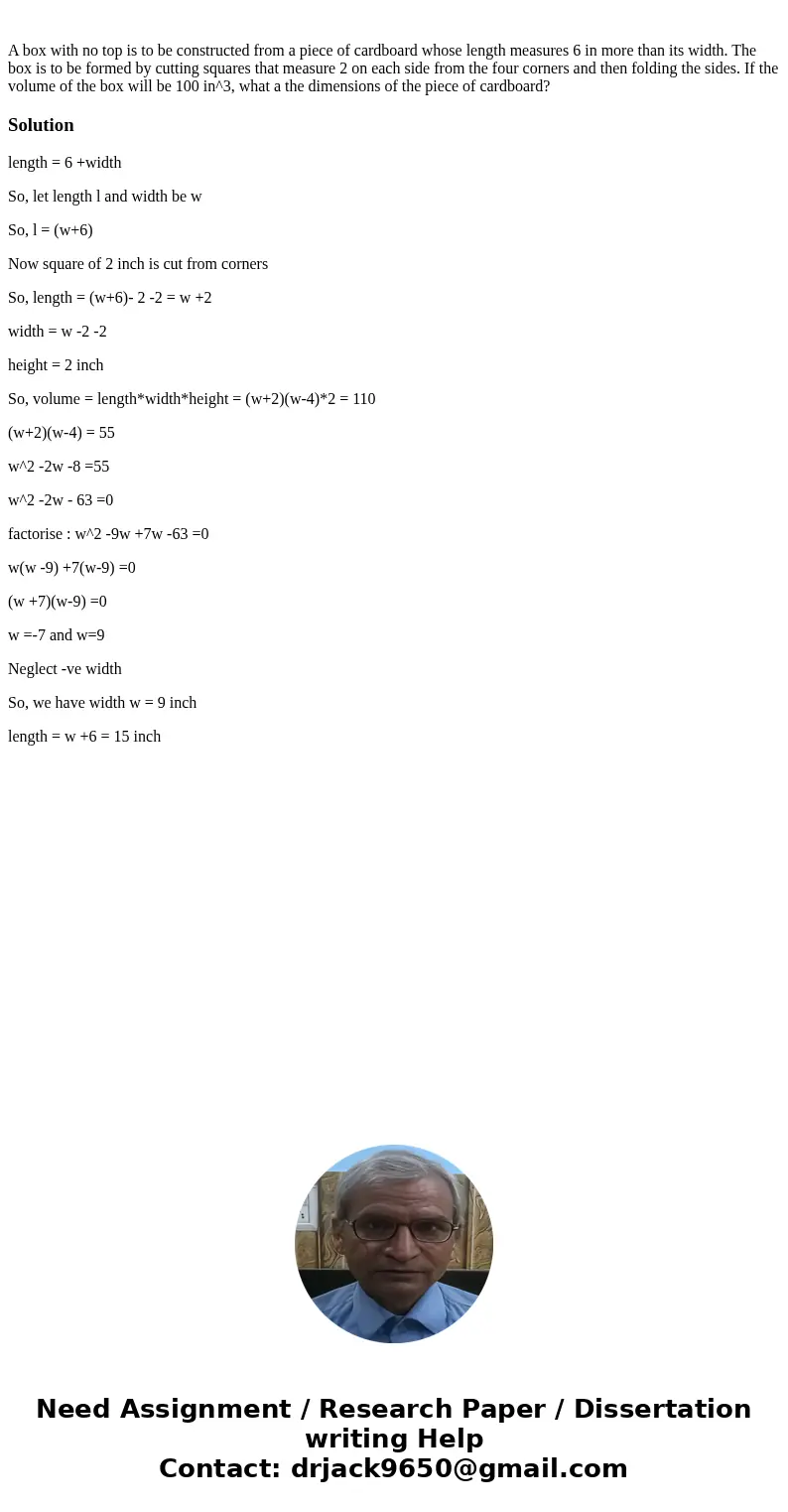  A box with no top is to be constructed from a piece of cardboard whose length measures 6 in more than its width. The box is to be formed by cutting squares tha