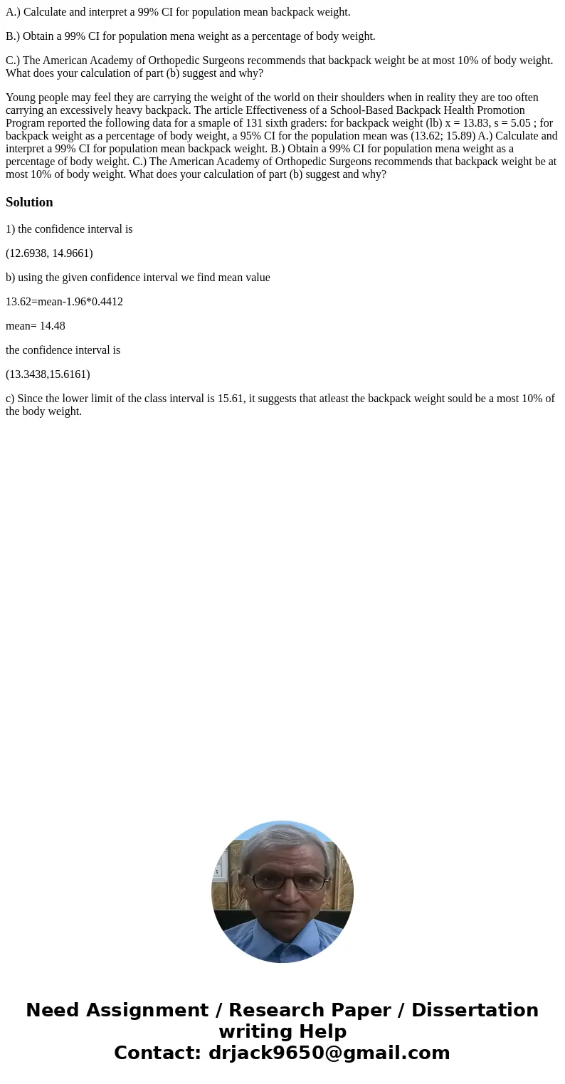 A.) Calculate and interpret a 99% CI for population mean backpack weight. B.) Obtain a 99% CI for population mena weight as a percentage of body weight. C.) The A.) Calculate and interpret a 99% CI for population mean backpack weight. B.) Obtain a 99% CI for population mena weight as a percentage of body weight. C.) The