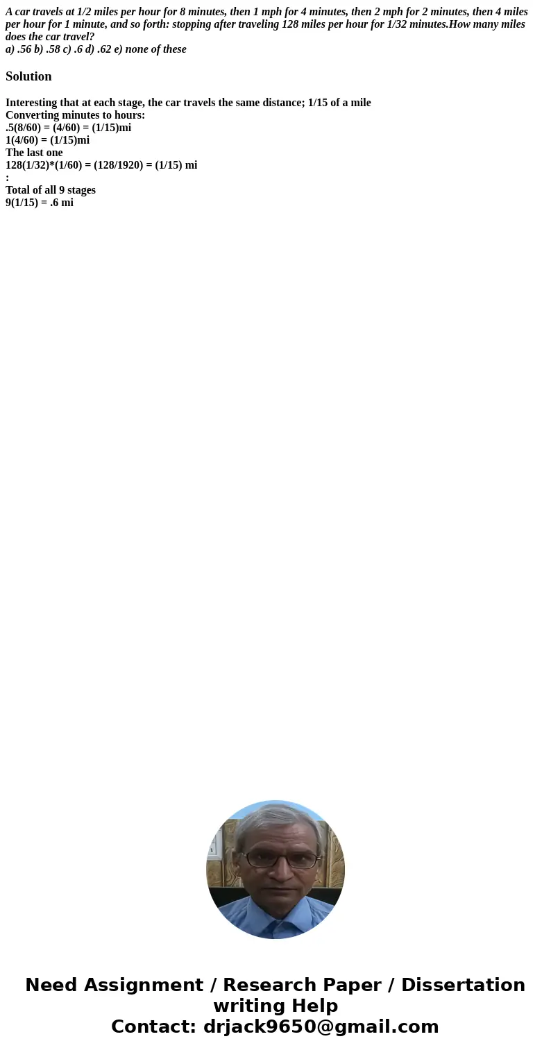 A car travels at 1/2 miles per hour for 8 minutes, then 1 mph for 4 minutes, then 2 mph for 2 minutes, then 4 miles per hour for 1 minute, and so forth: stoppin