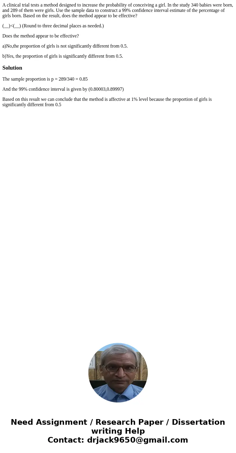 A clinical trial tests a method designed to increase the probability of conceiving a girl. In the study 340 babies were born, and 289 of them were girls. Use th A clinical trial tests a method designed to increase the probability of conceiving a girl. In the study 340 babies were born, and 289 of them were girls. Use th
