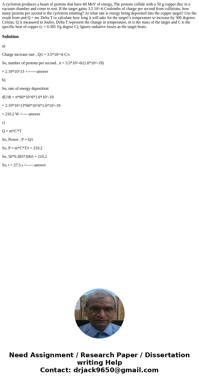 A cyclotron produces a beam of protons that have 60 MeV of energy, The protons collide with a 50 g copper disc in a vacuum chamber and come to rest. If the tar  A cyclotron produces a beam of protons that have 60 MeV of energy, The protons collide with a 50 g copper disc in a vacuum chamber and come to rest. If the tar