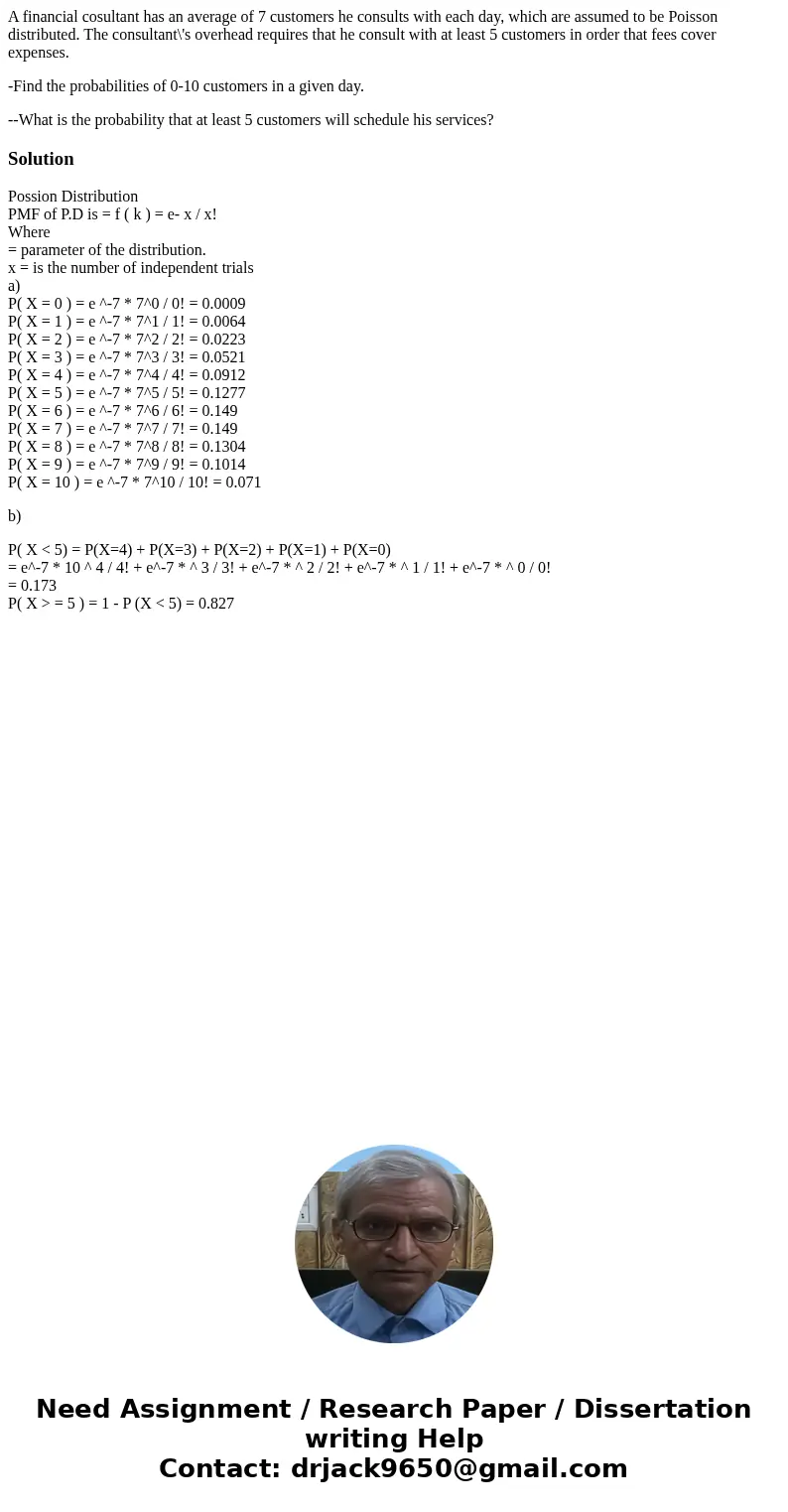 A financial cosultant has an average of 7 customers he consults with each day, which are assumed to be Poisson distributed. The consultant\'s overhead requires 