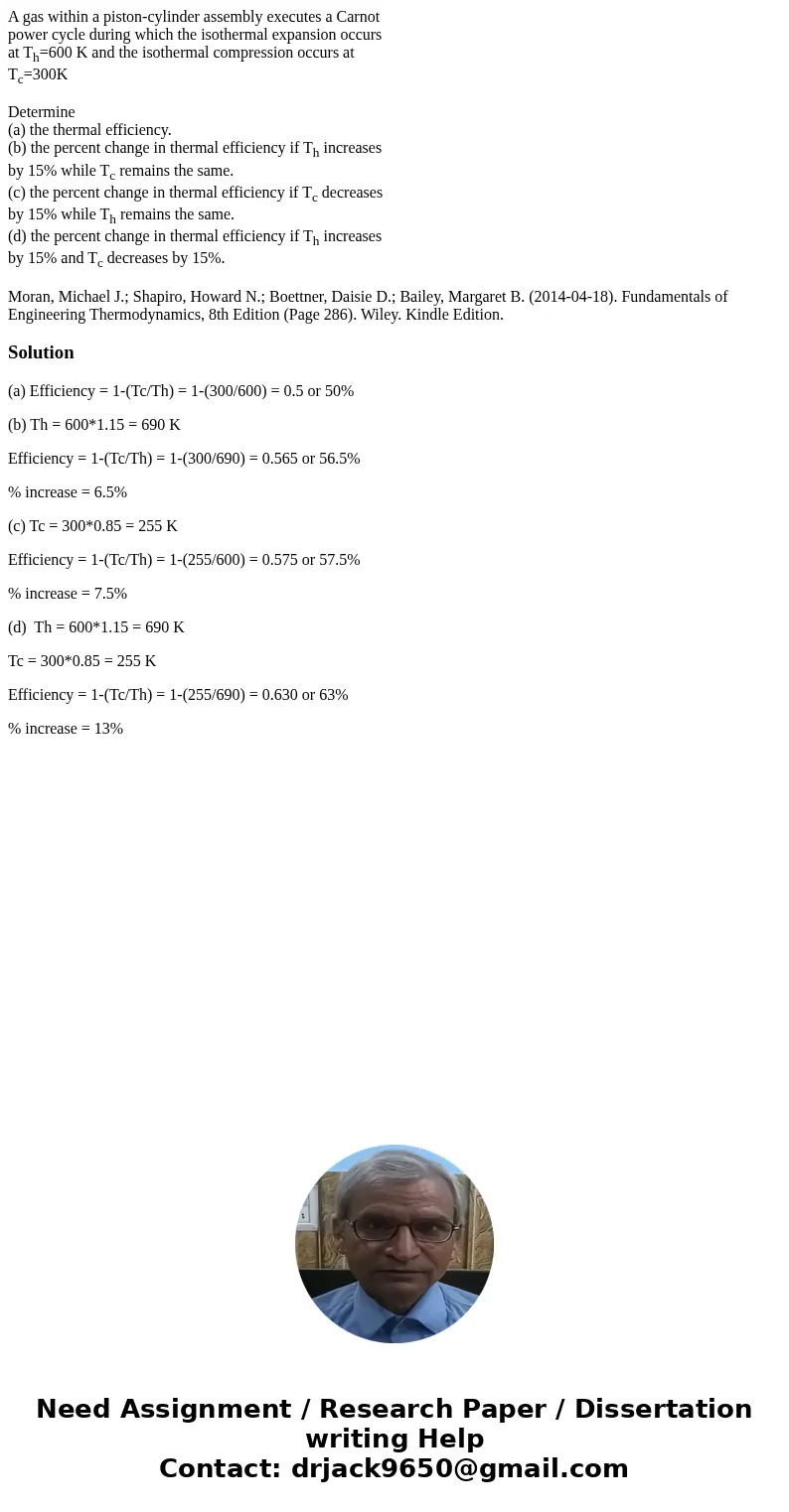 A gas within a piston-cylinder assembly executes a Carnot power cycle during which the isothermal expansion occurs at Th=600 K and the isothermal compression oc