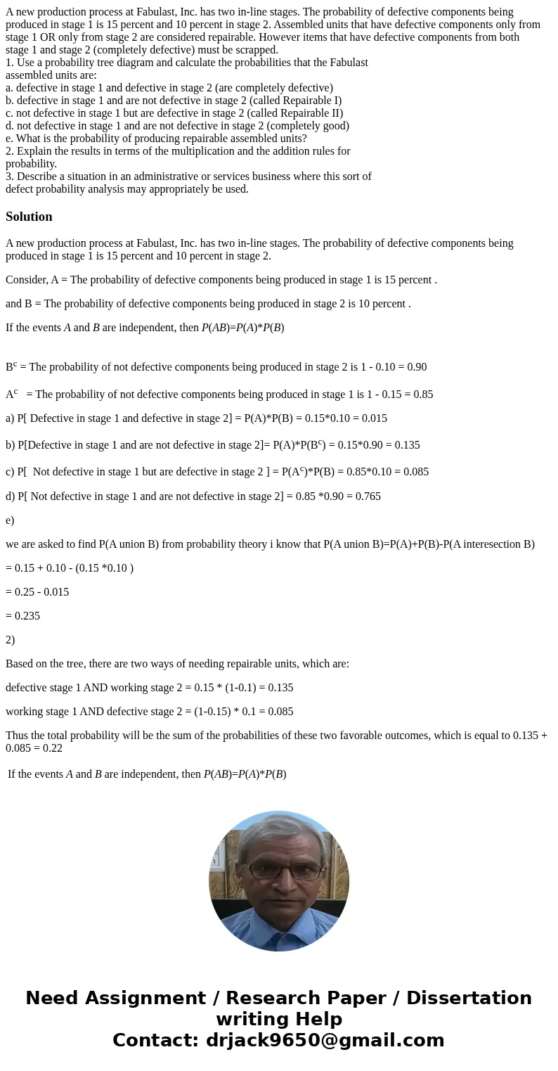 A new production process at Fabulast, Inc. has two in-line stages. The probability of defective components being produced in stage 1 is 15 percent and 10 percen