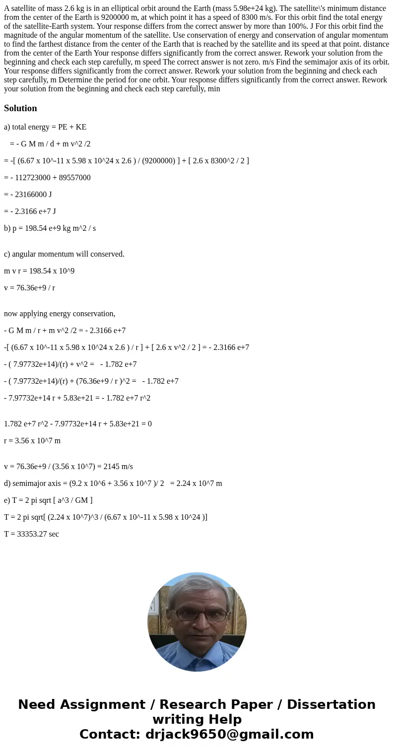  A satellite of mass 2.6 kg is in an elliptical orbit around the Earth (mass 5.98e+24 kg). The satellite\'s minimum distance from the center of the Earth is 920