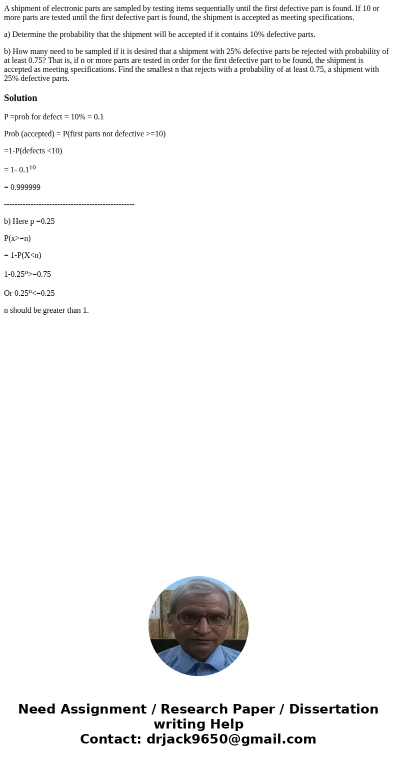 A shipment of electronic parts are sampled by testing items sequentially until the first defective part is found. If 10 or more parts are tested until the first