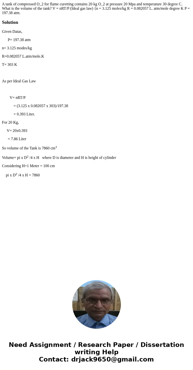 A tank of compressed O_2 for flame curetting contains 20 kg O_2 at pressure 20 Mpa and temperature 30 degree C. What is the volume of the tank? V = nRT/P (Idea  A tank of compressed O_2 for flame curetting contains 20 kg O_2 at pressure 20 Mpa and temperature 30 degree C. What is the volume of the tank? V = nRT/P (Idea