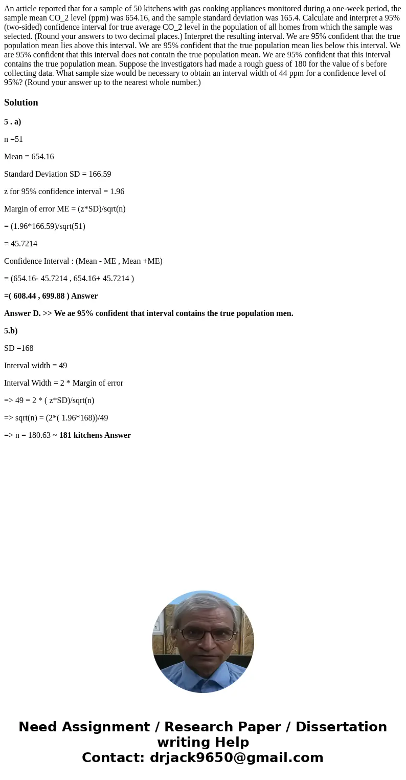 An article reported that for a sample of 50 kitchens with gas cooking appliances monitored during a one-week period, the sample mean CO_2 level (ppm) was 654.1  An article reported that for a sample of 50 kitchens with gas cooking appliances monitored during a one-week period, the sample mean CO_2 level (ppm) was 654.1