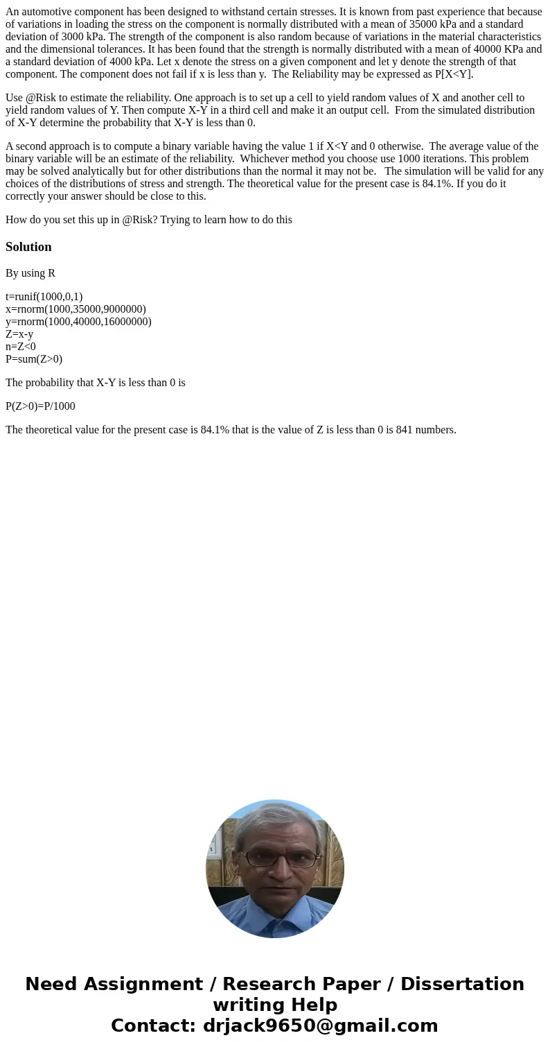 An automotive component has been designed to withstand certain stresses. It is known from past experience that because of variations in loading the stress on th An automotive component has been designed to withstand certain stresses. It is known from past experience that because of variations in loading the stress on th