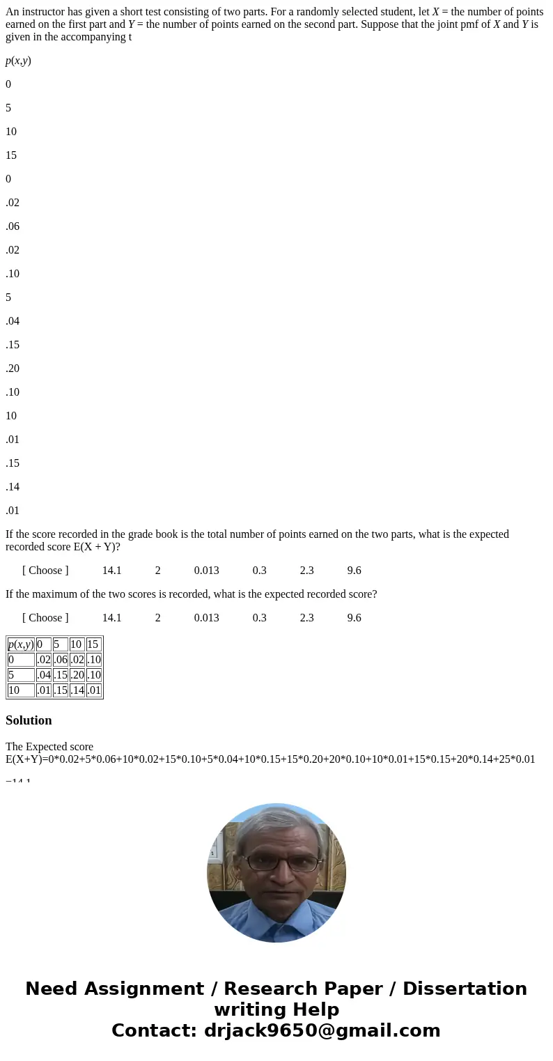 An instructor has given a short test consisting of two parts. For a randomly selected student, let X = the number of points earned on the first part and Y = the An instructor has given a short test consisting of two parts. For a randomly selected student, let X = the number of points earned on the first part and Y = the