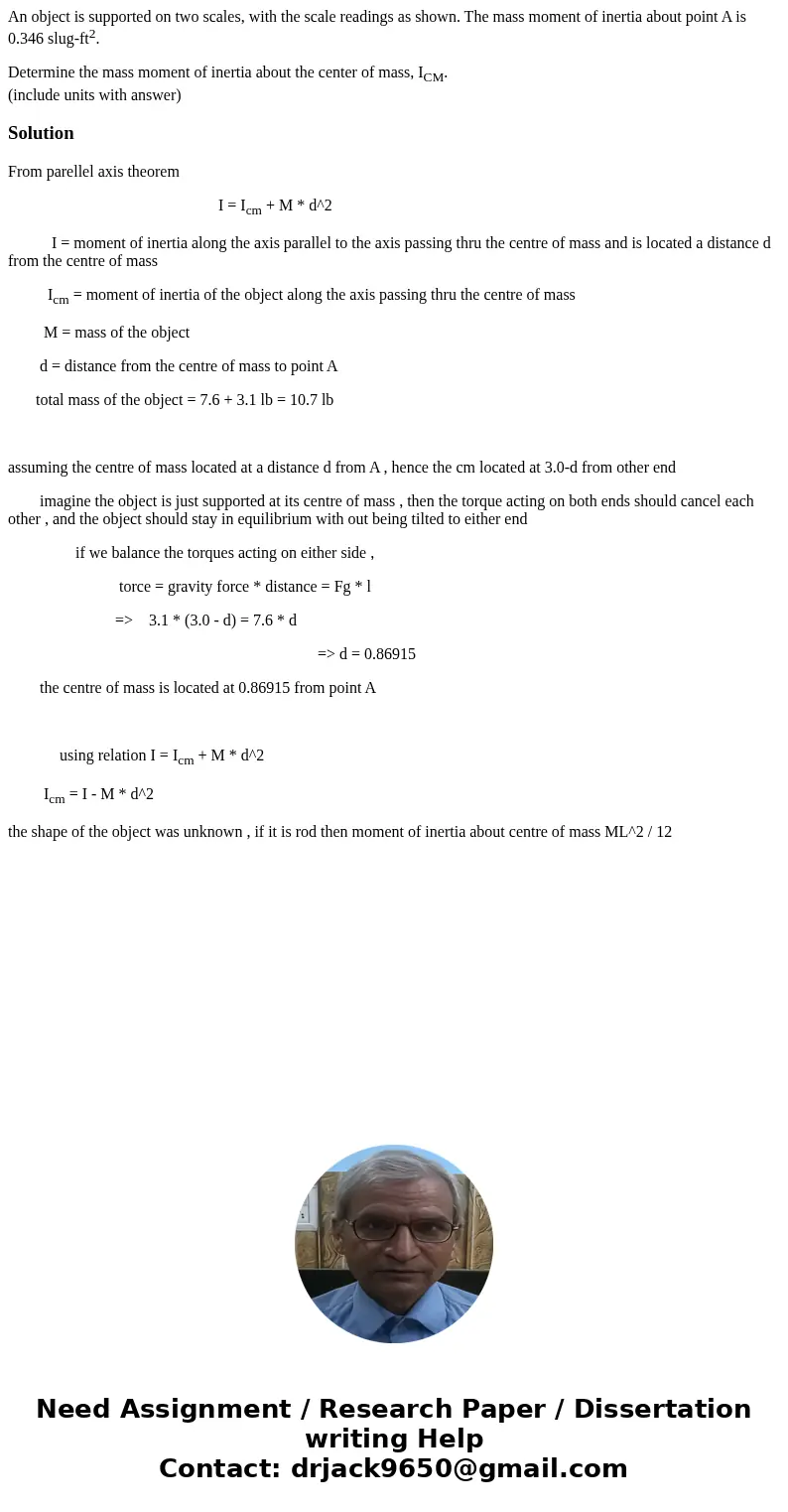 An object is supported on two scales, with the scale readings as shown. The mass moment of inertia about point A is 0.346 slug-ft2. Determine the mass moment of An object is supported on two scales, with the scale readings as shown. The mass moment of inertia about point A is 0.346 slug-ft2. Determine the mass moment of