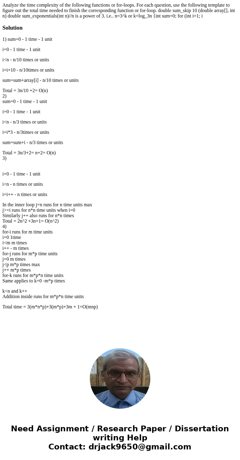 Analyze the time complexity of the following functions or for-loops. For each question, use the following template to figure out the total time needed to finis  Analyze the time complexity of the following functions or for-loops. For each question, use the following template to figure out the total time needed to finis