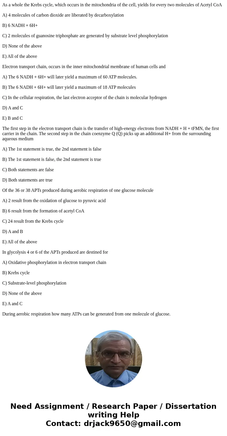 As a whole the Krebs cycle, which occurs in the mitochondria of the cell, yields for every two molecules of Acetyl CoA A) 4 molecules of carbon dioxide are lib  As a whole the Krebs cycle, which occurs in the mitochondria of the cell, yields for every two molecules of Acetyl CoA A) 4 molecules of carbon dioxide are lib