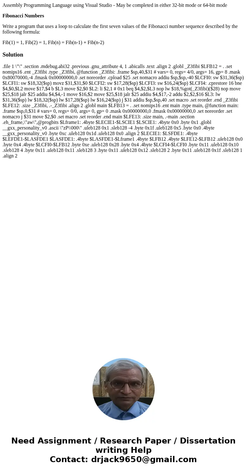 Assembly Programming Language using Visual Studio - May be completed in either 32-bit mode or 64-bit mode Fibonacci Numbers Write a program that uses a loop to  Assembly Programming Language using Visual Studio - May be completed in either 32-bit mode or 64-bit mode Fibonacci Numbers Write a program that uses a loop to