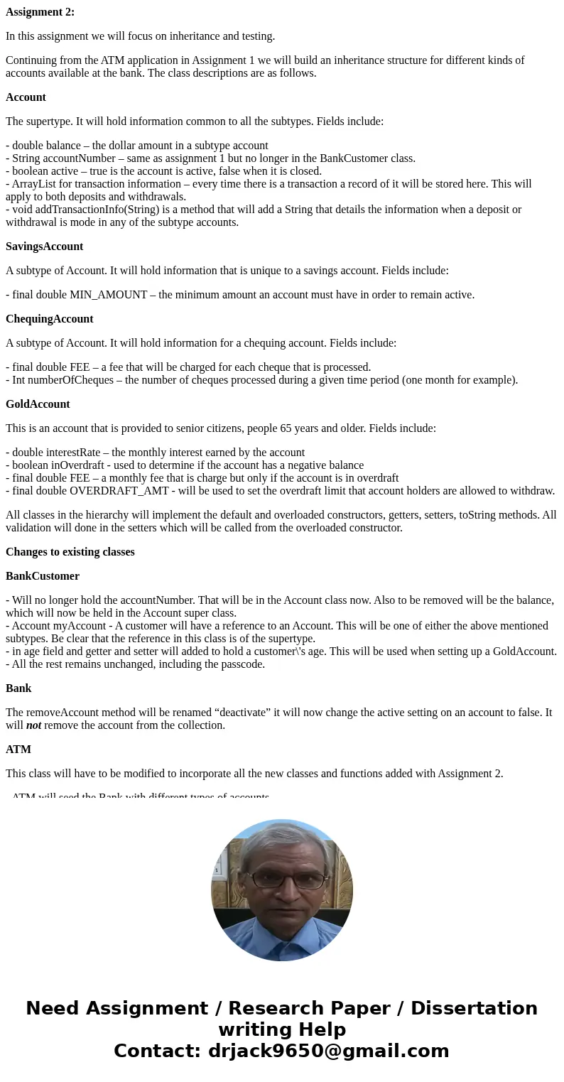 Assignment 2: In this assignment we will focus on inheritance and testing. Continuing from the ATM application in Assignment 1 we will build an inheritance stru Assignment 2: In this assignment we will focus on inheritance and testing. Continuing from the ATM application in Assignment 1 we will build an inheritance stru