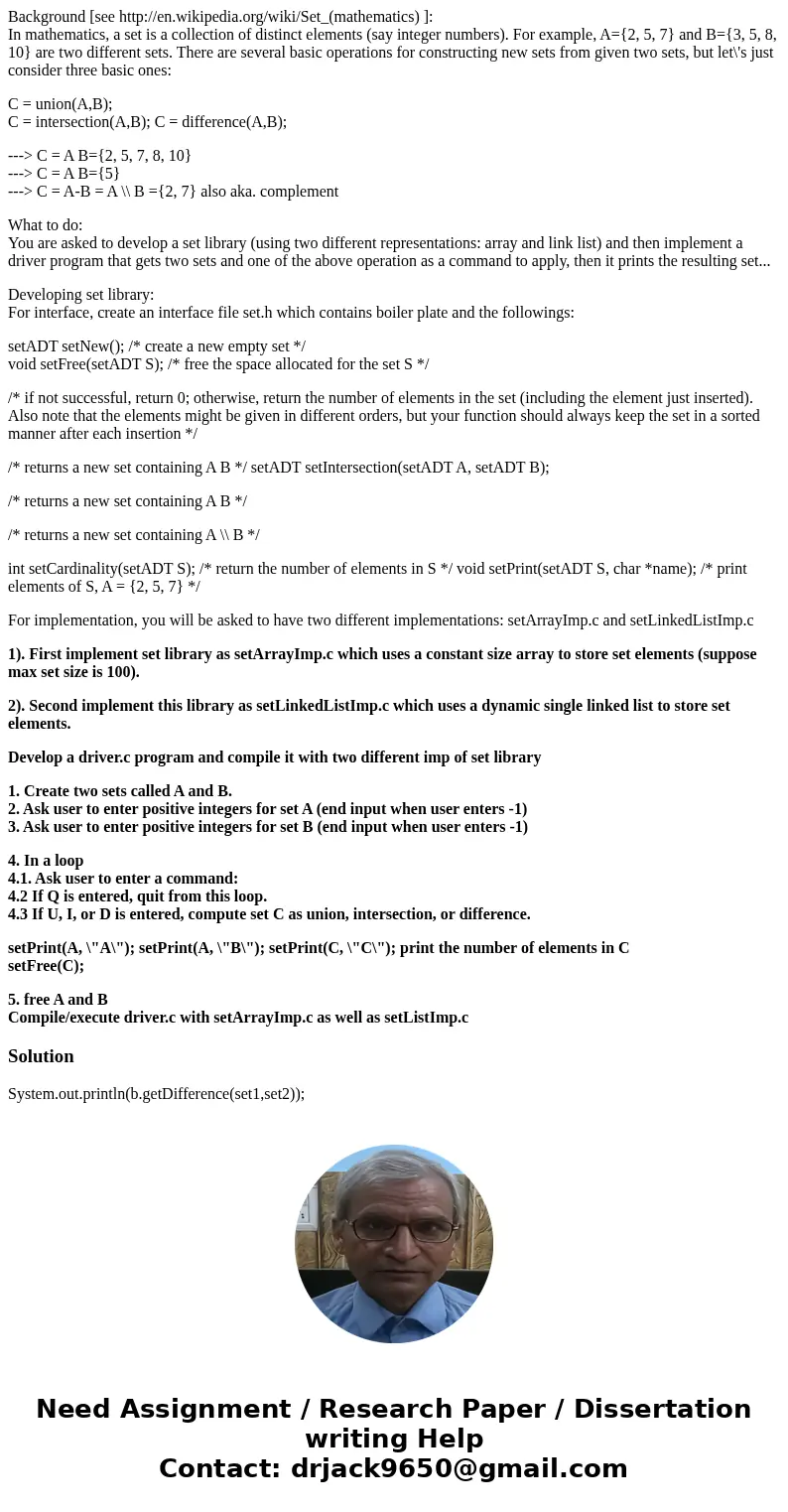 Background [see http://en.wikipedia.org/wiki/Set_(mathematics) ]: In mathematics, a set is a collection of distinct elements (say integer numbers). For example,