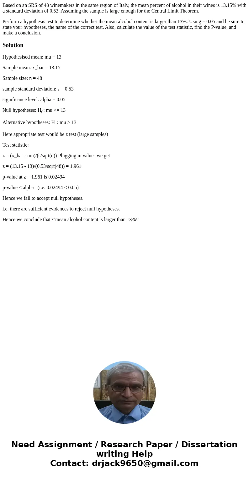 Based on an SRS of 48 winemakers in the same region of Italy, the mean percent of alcohol in their wines is 13.15% with a standard deviation of 0.53. Assuming t Based on an SRS of 48 winemakers in the same region of Italy, the mean percent of alcohol in their wines is 13.15% with a standard deviation of 0.53. Assuming t