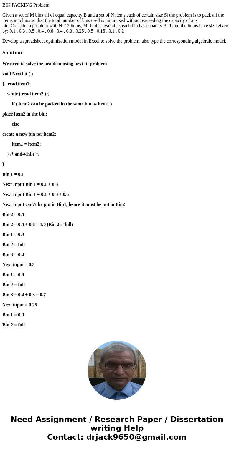 BIN PACKING Problem Given a set of M bins all of equal capacity B and a set of N items each of certain size Si the problem is to pack all the items into bins so BIN PACKING Problem Given a set of M bins all of equal capacity B and a set of N items each of certain size Si the problem is to pack all the items into bins so