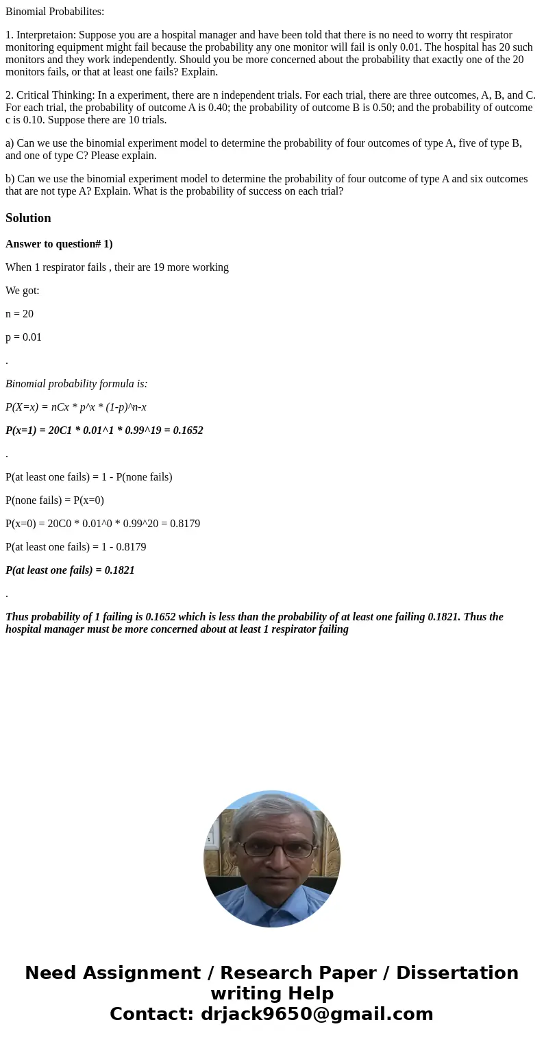 Binomial Probabilites: 1. Interpretaion: Suppose you are a hospital manager and have been told that there is no need to worry tht respirator monitoring equipmen
