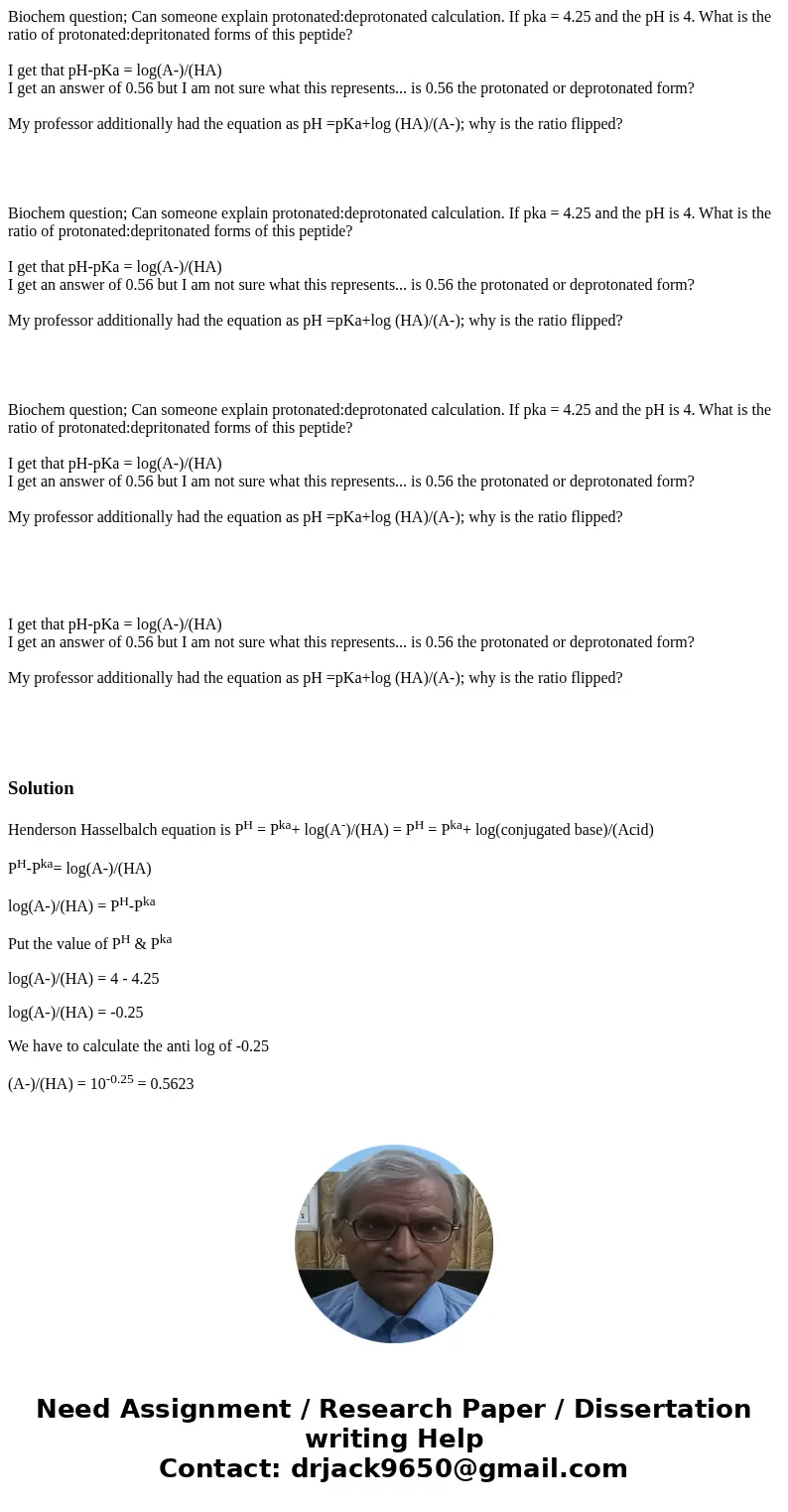 Biochem question; Can someone explain protonated:deprotonated calculation. If pka = 4.25 and the pH is 4. What is the ratio of protonated:depritonated forms of  Biochem question; Can someone explain protonated:deprotonated calculation. If pka = 4.25 and the pH is 4. What is the ratio of protonated:depritonated forms of