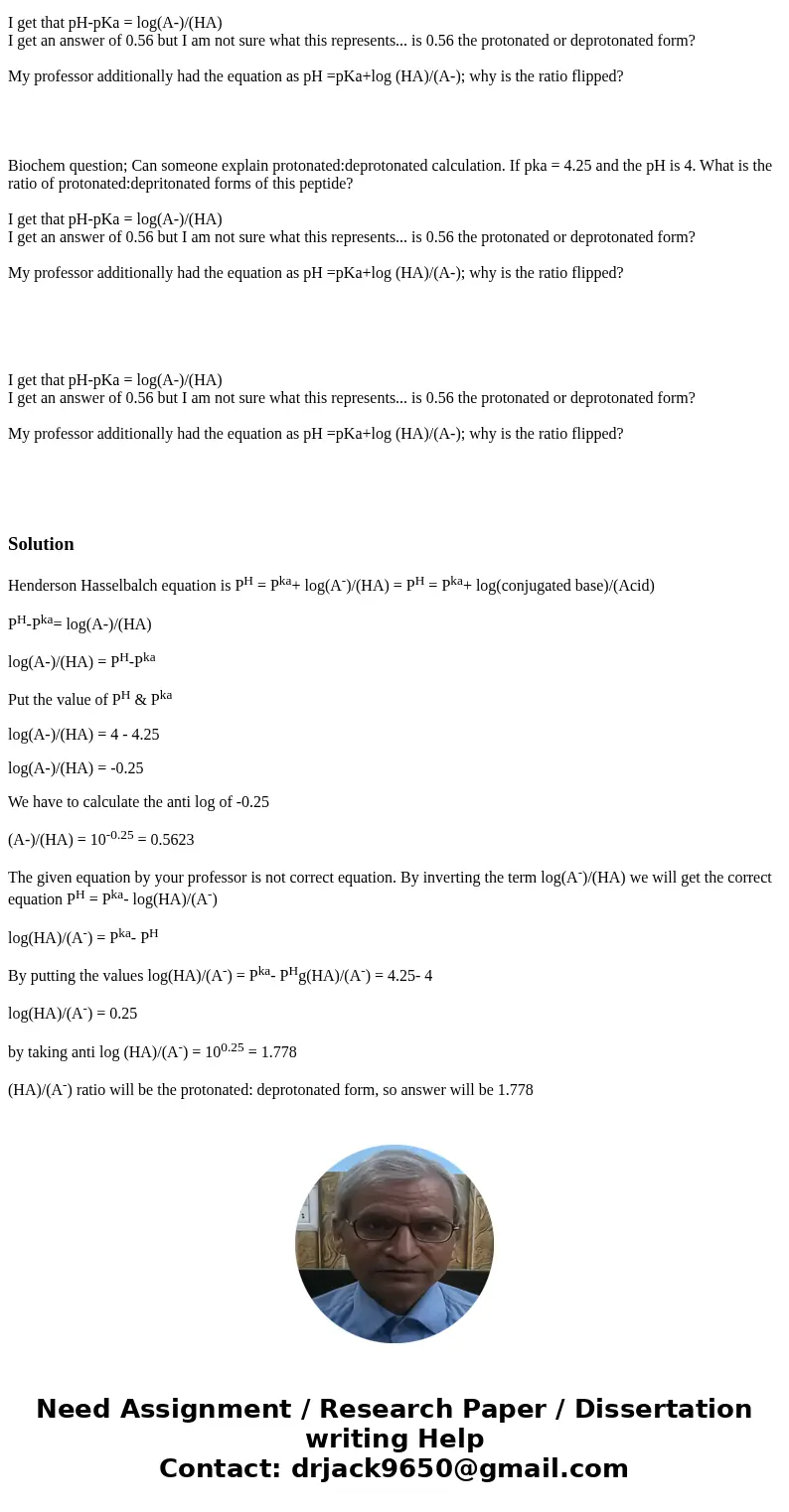 Biochem question; Can someone explain protonated:deprotonated calculation. If pka = 4.25 and the pH is 4. What is the ratio of protonated:depritonated forms of  Biochem question; Can someone explain protonated:deprotonated calculation. If pka = 4.25 and the pH is 4. What is the ratio of protonated:depritonated forms of