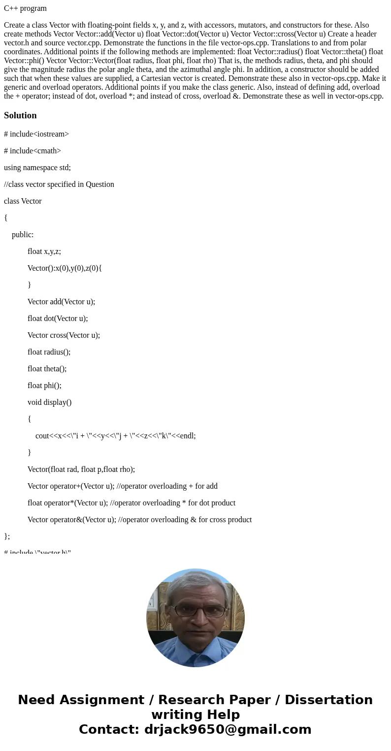 C++ program Create a class Vector with floating-point fields x, y, and z, with accessors, mutators, and constructors for these. Also create methods Vector Vecto