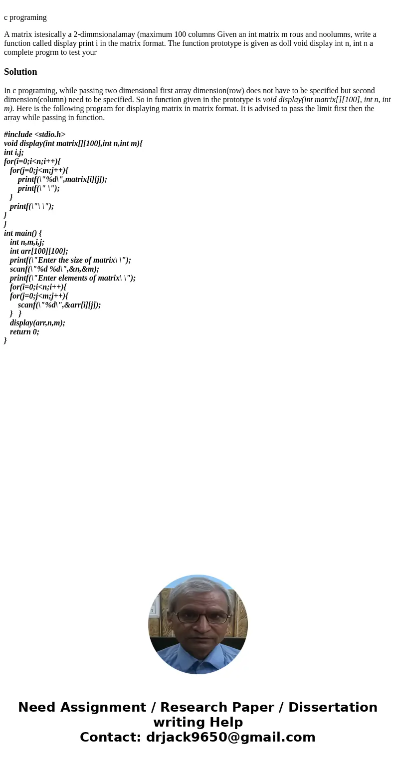  c programing A matrix istesically a 2-dimmsionalamay (maximum 100 columns Given an int matrix m rous and noolumns, write a function called display print i in t