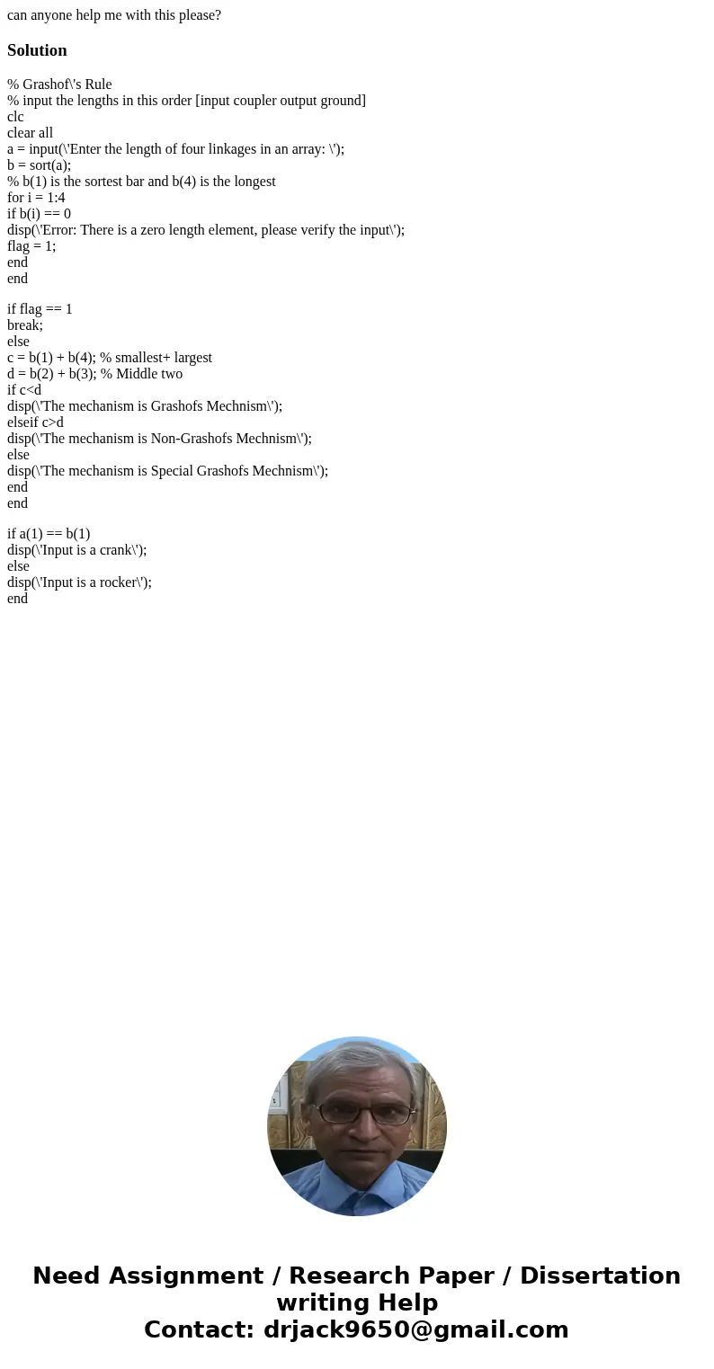 can anyone help me with this please?Solution% Grashof\'s Rule % input the lengths in this order [input coupler output ground] clc clear all a = input(\'Enter th