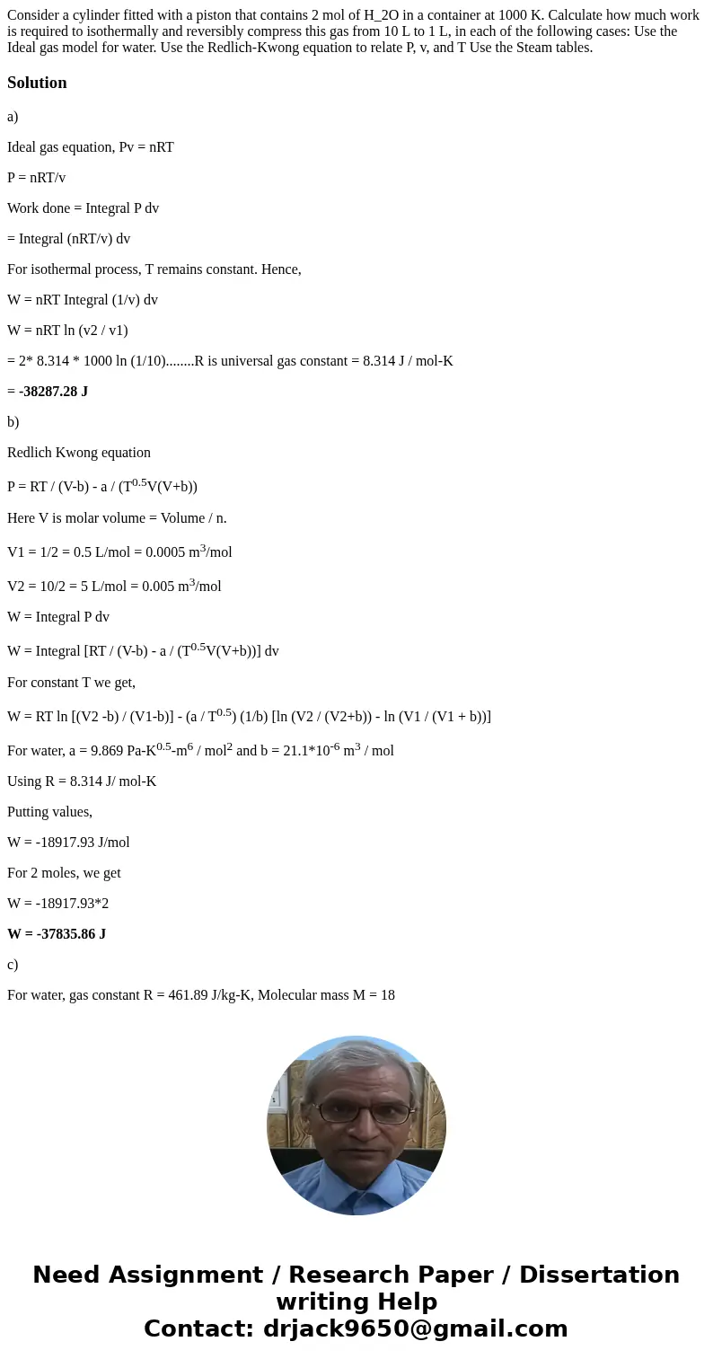  Consider a cylinder fitted with a piston that contains 2 mol of H_2O in a container at 1000 K. Calculate how much work is required to isothermally and reversib