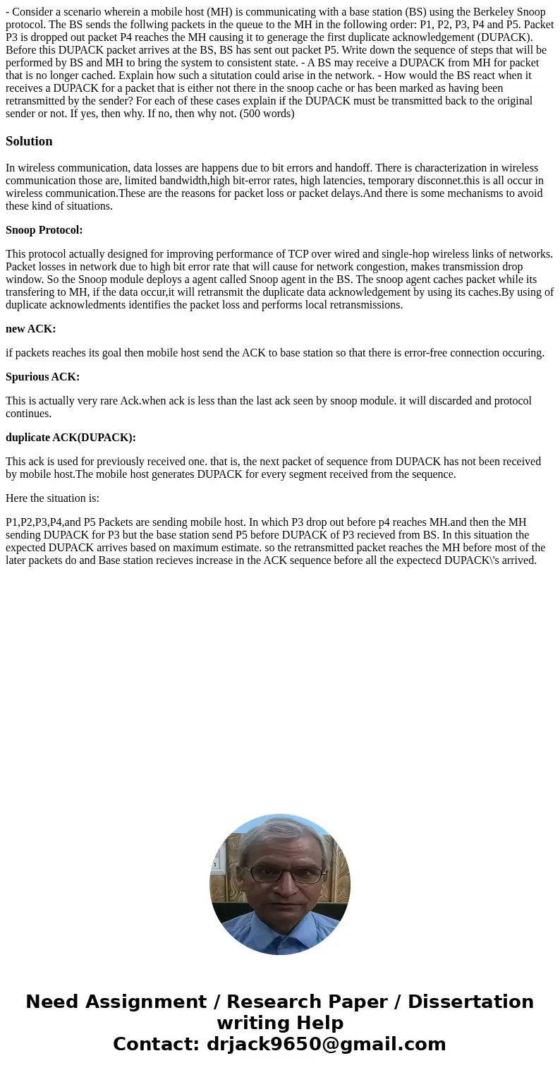 - Consider a scenario wherein a mobile host (MH) is communicating with a base station (BS) using the Berkeley Snoop protocol. The BS sends the follwing packets  - Consider a scenario wherein a mobile host (MH) is communicating with a base station (BS) using the Berkeley Snoop protocol. The BS sends the follwing packets