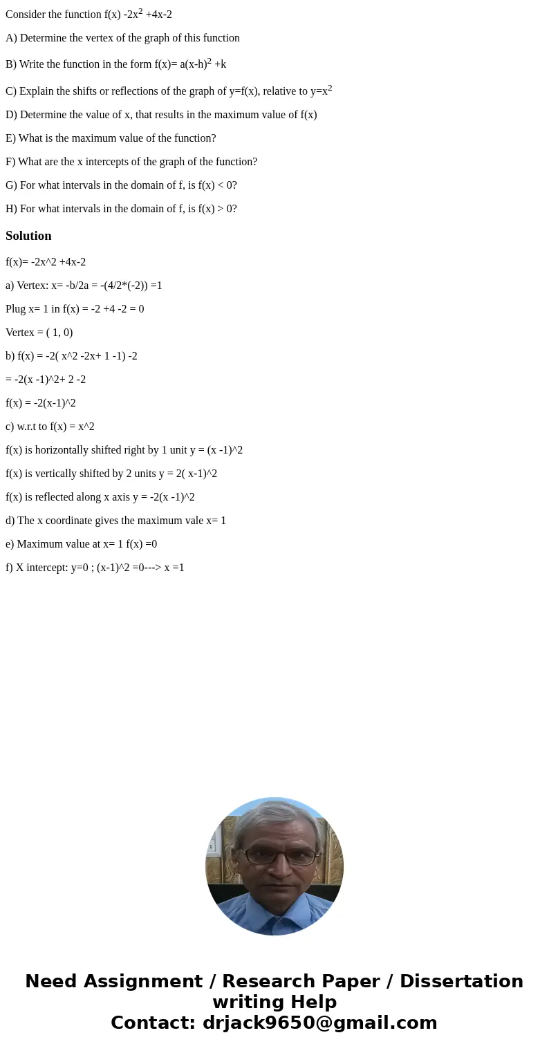 Consider the function f(x) -2x2 +4x-2 A) Determine the vertex of the graph of this function B) Write the function in the form f(x)= a(x-h)2 +k C) Explain the sh Consider the function f(x) -2x2 +4x-2 A) Determine the vertex of the graph of this function B) Write the function in the form f(x)= a(x-h)2 +k C) Explain the sh
