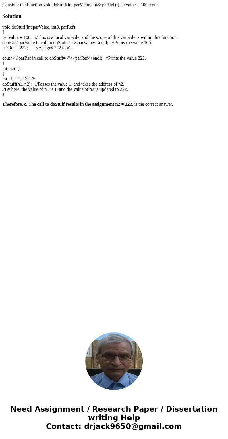 Consider the function void doStuff(int parValue, int& parRef) {parValue = 100; cout Solutionvoid doStuff(int parValue, int& parRef) { parValue = 100; /  Consider the function void doStuff(int parValue, int& parRef) {parValue = 100; cout Solutionvoid doStuff(int parValue, int& parRef) { parValue = 100; /