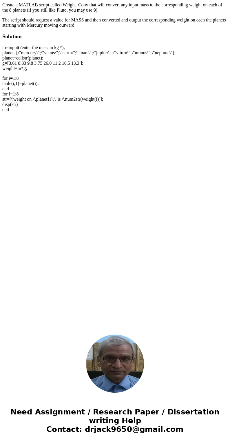 Create a MATLAB script called Weight_Conv that will convert any input mass to the corresponding weight on each of the 8 planets (if you still like Pluto, you ma Create a MATLAB script called Weight_Conv that will convert any input mass to the corresponding weight on each of the 8 planets (if you still like Pluto, you ma