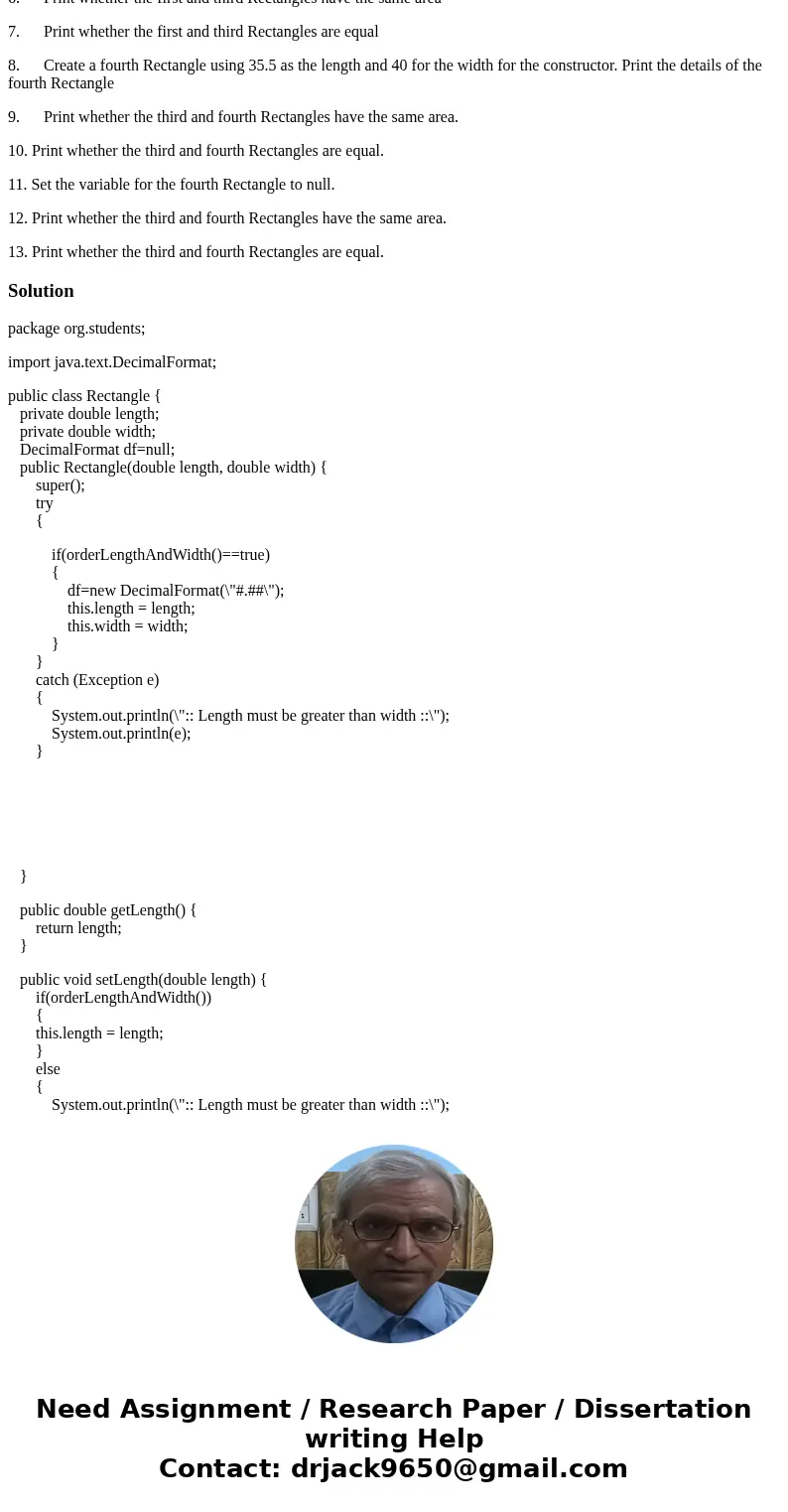 Create two classes: The first class name is Rectangle. o It has two private instance variables, both doubles, named length and width o The class has a private h Create two classes: The first class name is Rectangle. o It has two private instance variables, both doubles, named length and width o The class has a private h