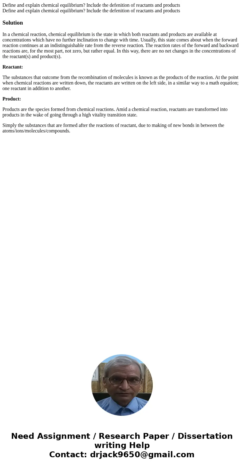 Define and explain chemical equilibrium? Include the defenition of reactants and products Define and explain chemical equilibrium? Include the defenition of re  Define and explain chemical equilibrium? Include the defenition of reactants and products Define and explain chemical equilibrium? Include the defenition of re