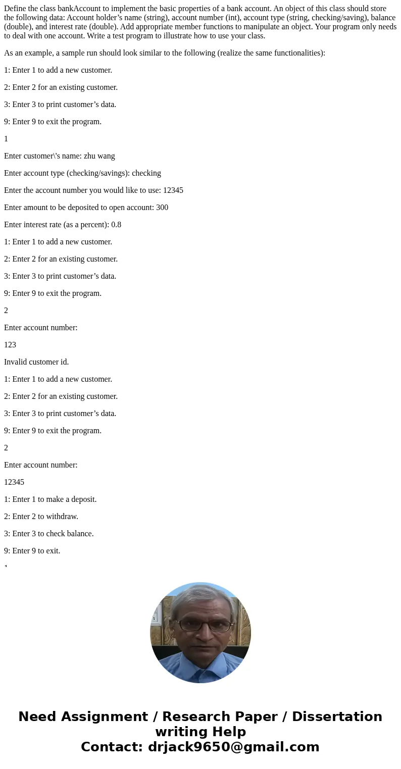 Define the class bankAccount to implement the basic properties of a bank account. An object of this class should store the following data: Account holder’s name