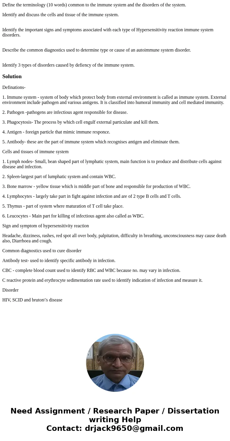Define the terminology (10 words) common to the immune system and the disorders of the system. Identify and discuss the cells and tissue of the immune system. I Define the terminology (10 words) common to the immune system and the disorders of the system. Identify and discuss the cells and tissue of the immune system. I