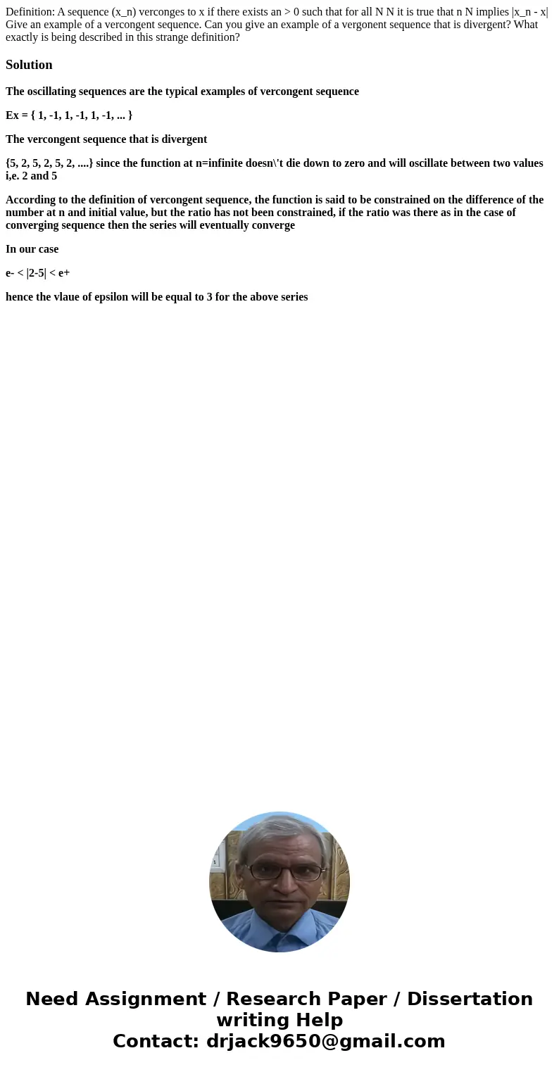 Definition: A sequence (x_n) verconges to x if there exists an > 0 such that for all N N it is true that n N implies |x_n - x| Give an example of a verconge  Definition: A sequence (x_n) verconges to x if there exists an > 0 such that for all N N it is true that n N implies |x_n - x| Give an example of a verconge