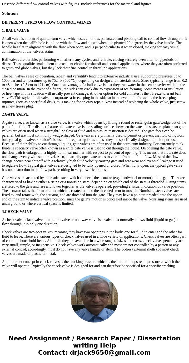  Describe different flow control valves with figures. Include references for the material and figures.SolutionDIFFERENT TYPES OF FLOW CONTROL VALVES 1. BALL VAL