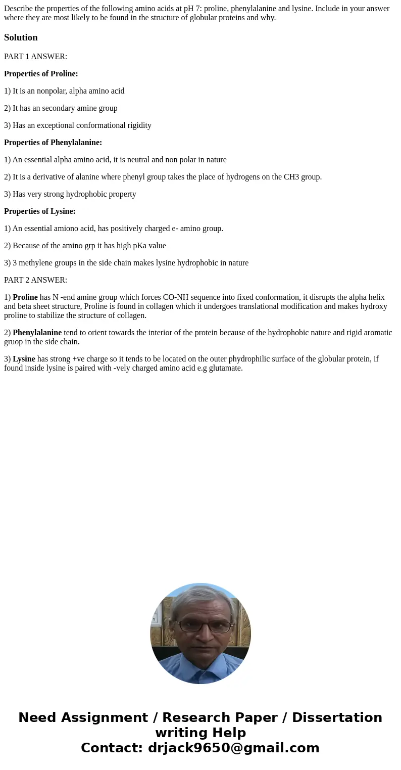  Describe the properties of the following amino acids at pH 7: proline, phenylalanine and lysine. Include in your answer where they are most likely to be found 