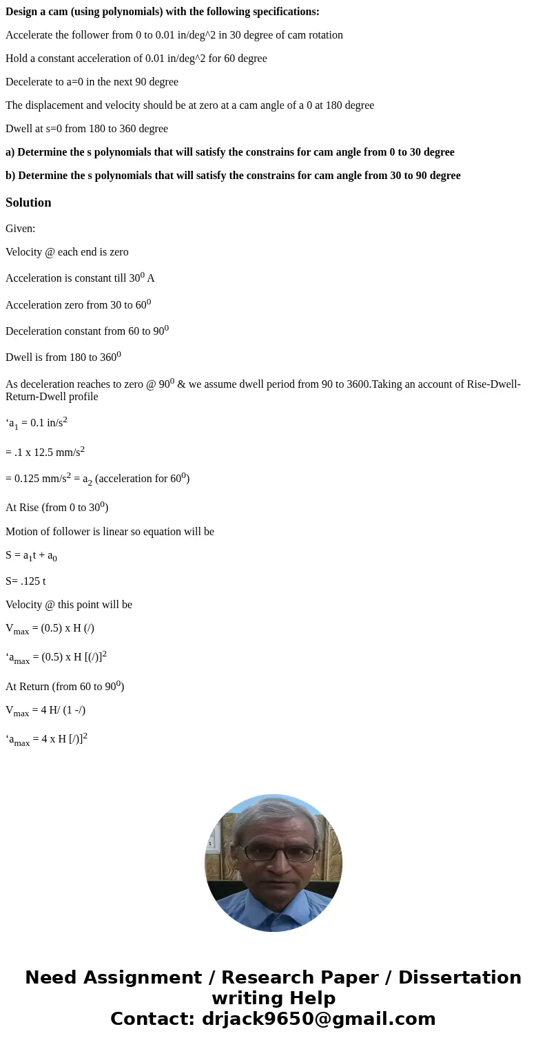Design a cam (using polynomials) with the following specifications: Accelerate the follower from 0 to 0.01 in/deg^2 in 30 degree of cam rotation Hold a constant