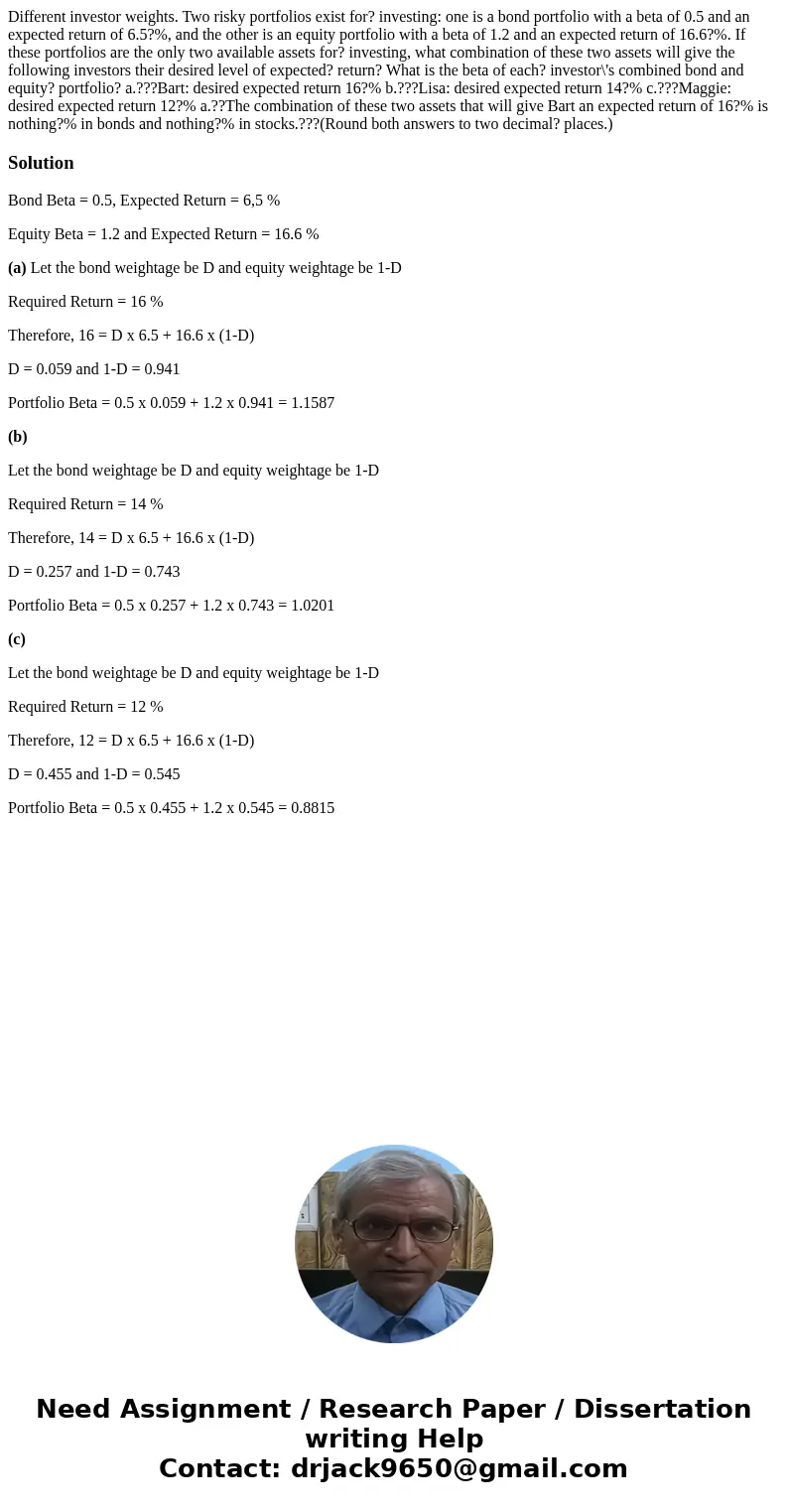 Different investor weights. Two risky portfolios exist for? investing: one is a bond portfolio with a beta of 0.5 and an expected return of 6.5?%, and the other Different investor weights. Two risky portfolios exist for? investing: one is a bond portfolio with a beta of 0.5 and an expected return of 6.5?%, and the other